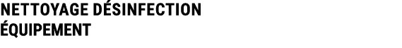 NETTOYAGE D SINFECTION QUIPEMENT 