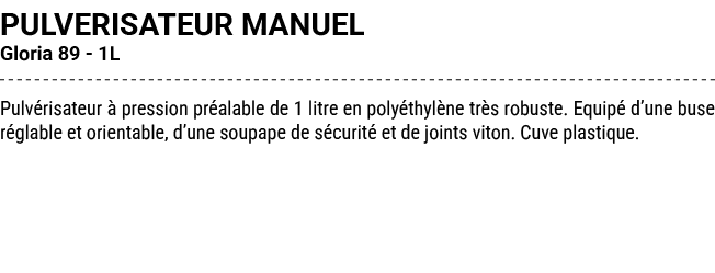 PULVERISATEUR MANUEL Gloria 89 1L Pulv risateur  pression pr alable de 1 litre en poly thyl ne tr s robuste. Equip  ...
