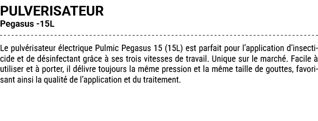 PULVERISATEUR Pegasus 15L Le pulv risateur lectrique Pulmic Pegasus 15 (15L) est parfait pour l’application d’insect...