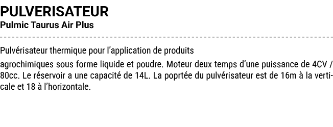 PULVERISATEUR Pulmic Taurus Air Plus Pulv risateur thermique pour l’application de produits agrochimiques sous forme ...