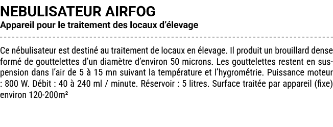 NEBULISATEUR AIRFOG Appareil pour le traitement des locaux d’ levage Ce n bulisateur est destin au traitement de loc...