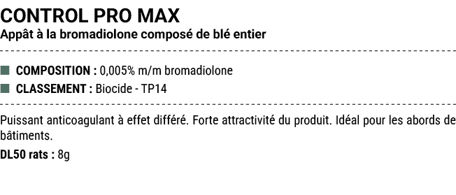 CONTROL PRO MAX App t  la bromadiolone compos  de bl  entier ■ COMPOSITION : 0,005% m/m bromadiolone ■ CLASSEMENT : ...
