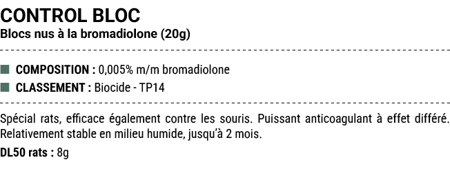 CONTROL BLOC Blocs nus  la bromadiolone (20g) ■ COMPOSITION : 0,005% m/m bromadiolone ■ CLASSEMENT : Biocide TP14 Sp...