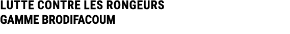 LUTTE CONTRE LES RONGEURS GAMME BRODIFACOUM 