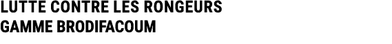 LUTTE CONTRE LES RONGEURS GAMME BRODIFACOUM 
