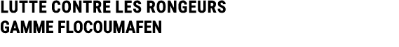 LUTTE CONTRE LES RONGEURS GAMME FLOCOUMAFEN