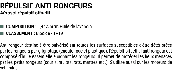 R PULSIF ANTI RONGEURS A rosol r pulsif olfactif ■ COMPOSITION : 1,44% m/m Huile de lavandin ■ CLASSEMENT : Biocide T...