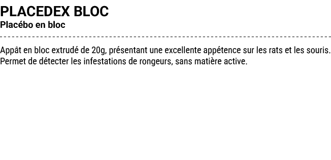 PLACEDEX BLOC Plac bo en bloc App t en bloc extrud de 20g, pr sentant une excellente app tence sur les rats et les s...