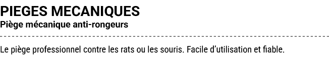 PIEGES MECANIQUES Pi ge m canique anti rongeurs Le pi ge professionnel contre les rats ou les souris. Facile d’utilis...
