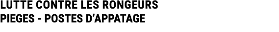 LUTTE CONTRE LES RONGEURS PIEGES POSTES D’APPATAGE