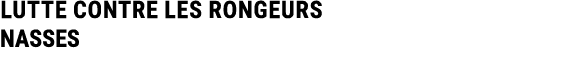 LUTTE CONTRE LES RONGEURS NASSES