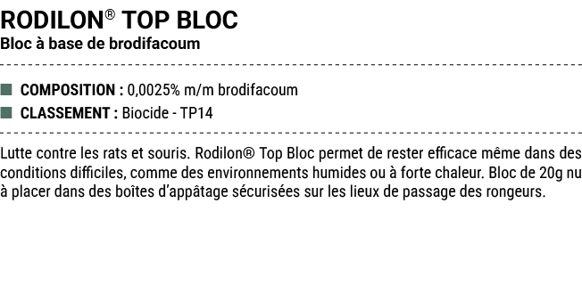 RODILON® TOP BLOC Bloc  base de brodifacoum ■ COMPOSITION : 0,0025% m/m brodifacoum ■ CLASSEMENT : Biocide TP14 Lutt...
