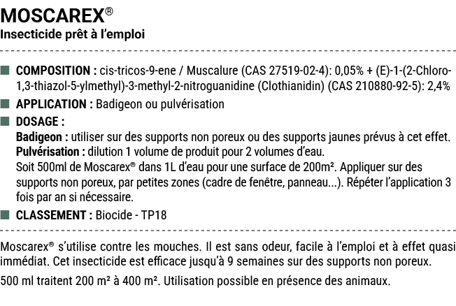 MOSCAREX® Insecticide pr t  l’emploi ■ COMPOSITION : cis tricos 9 ene / Muscalure (CAS 27519 02 4): 0,05% + (E) 1 (2...