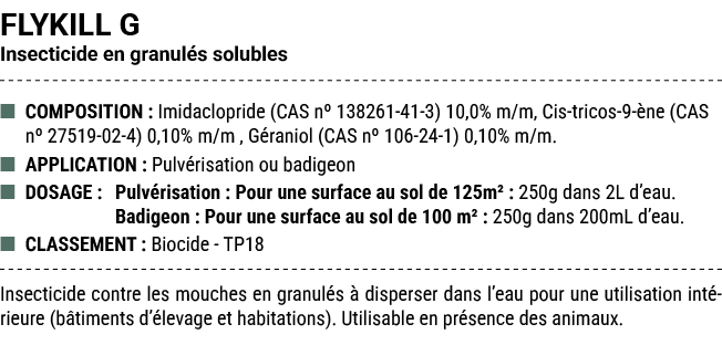 FLYKILL G Insecticide en granul s solubles ■ COMPOSITION : Imidaclopride (CAS nº 138261 41 3) 10,0% m/m, Cis tricos 9...