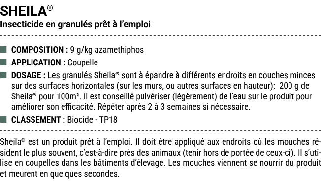 SHEILA® Insecticide en granul s pr t  l’emploi ■ COMPOSITION : 9 g/kg azamethiphos ■ APPLICATION : Coupelle ■ DOSAGE...