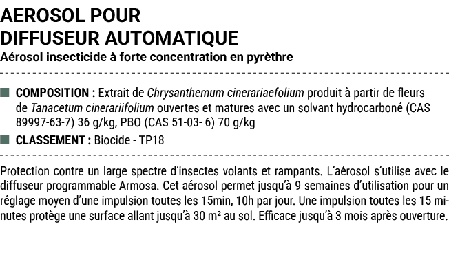 AEROSOL POUR DIFFUSEUR AUTOMATIQUE A rosol insecticide  forte concentration en pyr thre ■ COMPOSITION : Extrait de C...