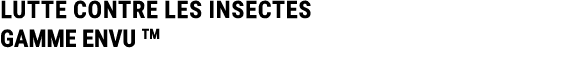 LUTTE CONTRE LES INSECTES GAMME ENVU TM 