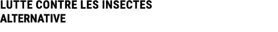 LUTTE CONTRE LES INSECTES ALTERNATIVE 