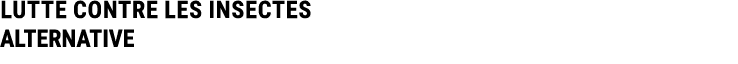 LUTTE CONTRE LES INSECTES ALTERNATIVE 