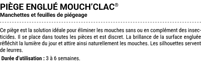 PI GE ENGLU MOUCH’CLAC® Manchettes et feuilles de pi geage Ce pi ge est la solution id ale pour  liminer les mouches...