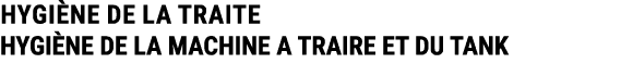 HYGI NE DE LA TRAITE HYGI NE DE LA MACHINE A TRAIRE ET DU TANK 