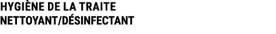 HYGI NE DE LA TRAITE NETTOYANT/D SINFECTANT