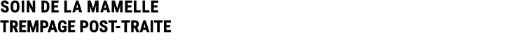 SOIN DE LA MAMELLE TREMPAGE POST TRAITE 