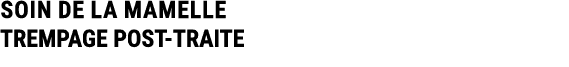 SOIN DE LA MAMELLE TREMPAGE POST TRAITE 