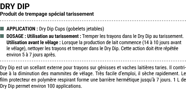 DRY DIP Produit de trempage sp cial tarissement ■ APPLICATION : Dry Dip Cups (gobelets jetables) ■ DOSAGE : Utilisati...