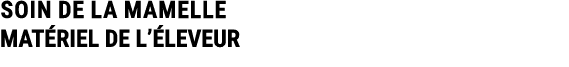 SOIN DE LA MAMELLE MAT RIEL DE L’ LEVEUR 