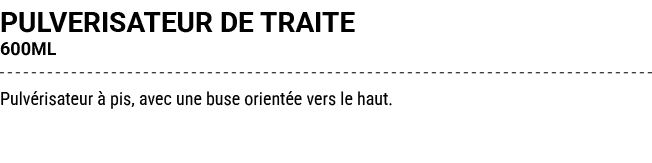 PULVERISATEUR DE TRAITE 600ML Pulv risateur  pis, avec une buse orient e vers le haut.