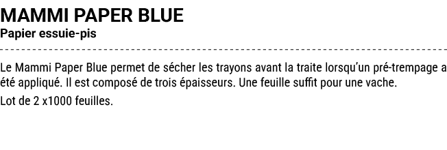 MAMMI PAPER BLUE Papier essuie pis Le Mammi Paper Blue permet de s cher les trayons avant la traite lorsqu’un pr tre...