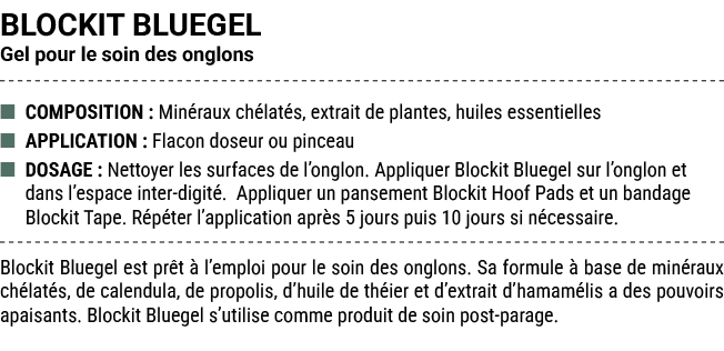 BLOCKIT BLUEGEL Gel pour le soin des onglons ■ COMPOSITION : Min raux ch lat s, extrait de plantes, huiles essentiell...