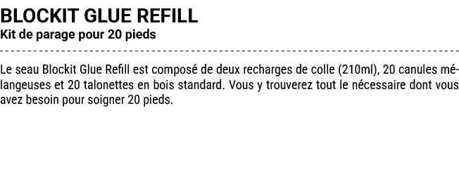 BLOCKIT GLUE REFILL Kit de parage pour 20 pieds Le seau Blockit Glue Refill est compos de deux recharges de colle (2...