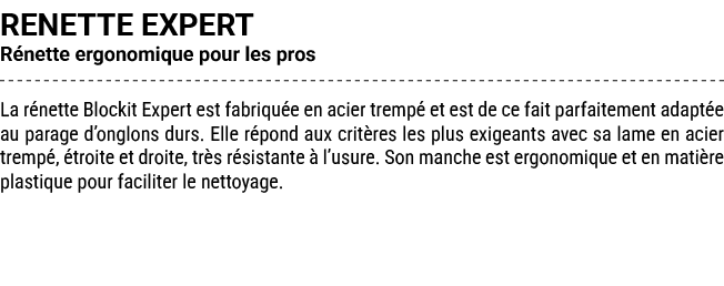 RENETTE EXPERT R nette ergonomique pour les pros La r nette Blockit Expert est fabriqu e en acier tremp et est de ce...