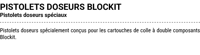 PISTOLETS DOSEURS BLOCKIT Pistolets doseurs sp ciaux Pistolets doseurs sp cialement con us pour les cartouches de col...