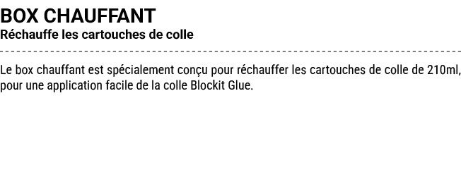 BOX CHAUFFANT R chauffe les cartouches de colle Le box chauffant est sp cialement con u pour r chauffer les cartouche...