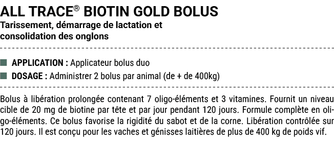 ALL TRACE® BIOTIN GOLD BOLUS Tarissement, d marrage de lactation et consolidation des onglons ■ APPLICATION : Applica...