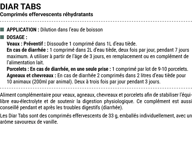 DIAR TABS Comprim s effervescents r hydratants ■ APPLICATION : Dilution dans l’eau de boisson ■ DOSAGE : Veaux : Pr v...