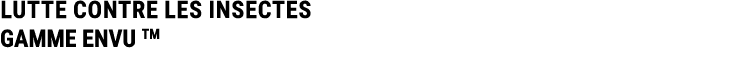 LUTTE CONTRE LES INSECTES GAMME ENVU TM