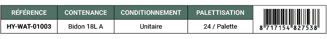 R F RENCE,CONTENANCE,CONDITIONNEMENT,PALETTISATION,￼,HY WAT 01003,Bidon 18L A,Unitaire,24 / Palette 
