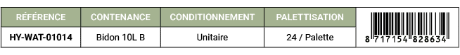 R F RENCE,CONTENANCE,CONDITIONNEMENT,PALETTISATION,￼,HY WAT 01014,Bidon 10L B,Unitaire,24 / Palette 