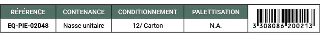 R F RENCE,CONTENANCE,CONDITIONNEMENT,PALETTISATION,￼,EQ PIE 02048,Nasse unitaire,12/ Carton,N.A. 