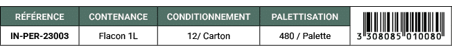 R F RENCE,CONTENANCE,CONDITIONNEMENT,PALETTISATION,￼,IN PER 23003,Flacon 1L,12/ Carton,480 / Palette