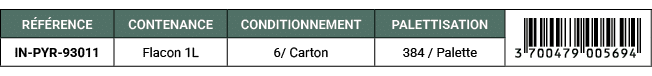 R F RENCE,CONTENANCE,CONDITIONNEMENT,PALETTISATION,￼,IN PYR 93011,Flacon 1L,6/ Carton,384 / Palette