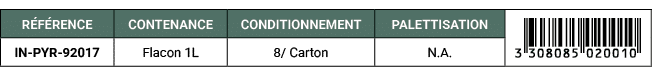 R F RENCE,CONTENANCE,CONDITIONNEMENT,PALETTISATION,￼,IN PYR 92017,Flacon 1L,8/ Carton,N.A. 