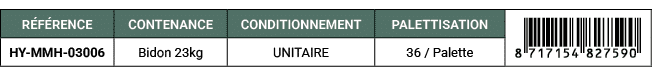 R F RENCE,CONTENANCE,CONDITIONNEMENT,PALETTISATION,￼,HY MMH 03006,Bidon 23kg,UNITAIRE,36 / Palette