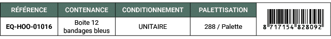 R F RENCE,CONTENANCE,CONDITIONNEMENT,PALETTISATION,￼,EQ HOO 01016,Boite 12 bandages bleus,UNITAIRE,288 / Palette