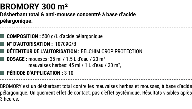 BROMORY 300 m² D sherbant total & anti mousse concentr   base d’acide p largonique. ■ COMPOSITION : 500 g/L d’acide ...