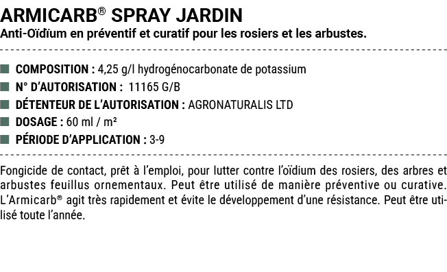 ARMICARB® SPRAY JARDIN Anti O d um en pr ventif et curatif pour les rosiers et les arbustes. ■ COMPOSITION : 4,25 g/l...